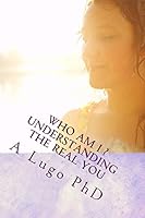 Who Am I?: Understanding the Real You 1494470500 Book Cover
