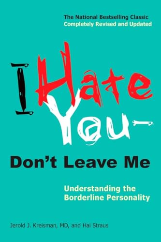 I Hate You--Don't Leave Me: Understanding the Borderline Personality