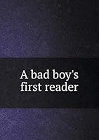 A bad boy's first reader 5519245592 Book Cover