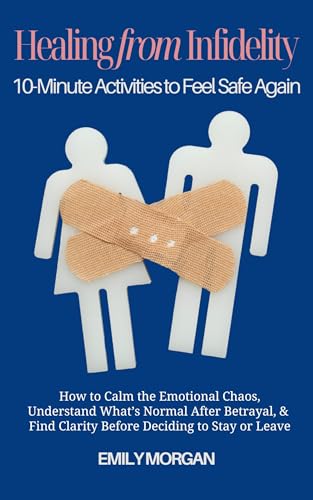 Healing from Infidelity: 10-Minute Activities to Feel Safe Again: How