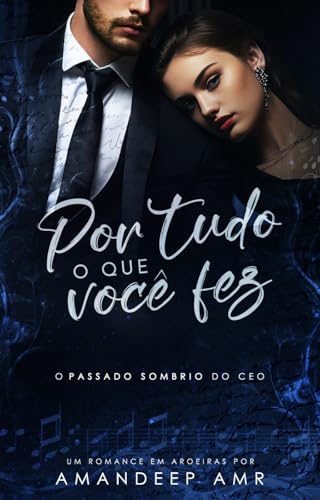 Por Tudo O Que Você Fez: O passado sombrio do CEO (Livros únicos de romance em Aroeiras)