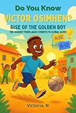 Do You Know Victor Osimhen: Rise of the Golden Boy The Journey from Lagos Streets to Global Glory