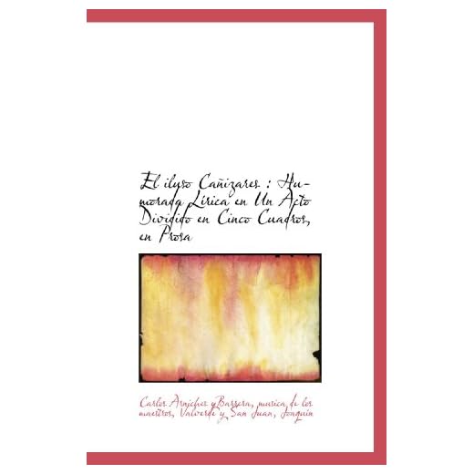 El iluso Cañizares : Humorada Lírica en Un Acto Dividido en Cinco Cuadros, en Prosa