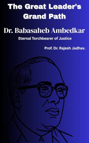 Dr. Babasaheb Ambedkar – The Eternal Torchbearer of Justice (English Edition)