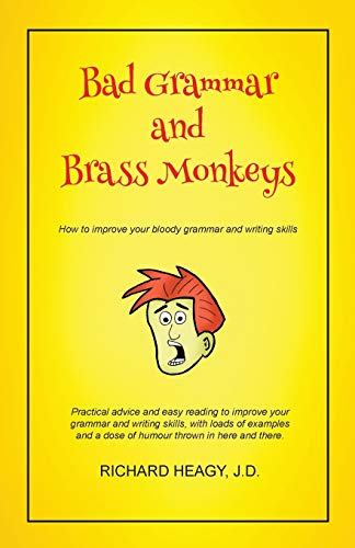 Bad Grammar and Brass Monkeys: How to improve your bloody grammar and writing style