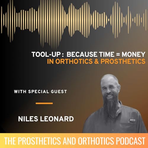 Tool-Up: Time = Money in Orthotics and Prosthetics with Niles Leonard Podcast Por arte de portada