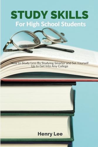 Study Skills for High School Students: How to Study Less