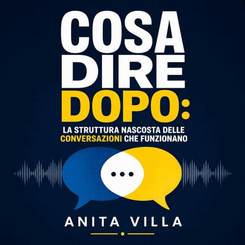 『Cosa dire dopo: La struttura nascosta delle conversazioni che funzionano』のカバーアート