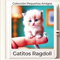 Gatitos Ragdoll - Edición en español - (Colección Pequeños Amigos) (Spanish Edition) B0F1JYMC2P Book Cover