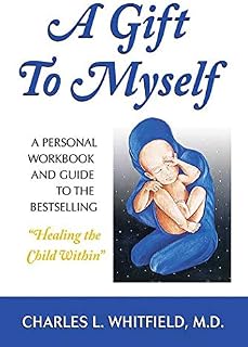 A Gift to Myself: A Personal Workbook and Guide to "Healing the Child
