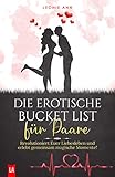 Die erotische Bucket List für Paare: Revolutioniert Euer Liebesleben und erlebt gemeinsam magische Momente! (Tolles Liebesleben 1)