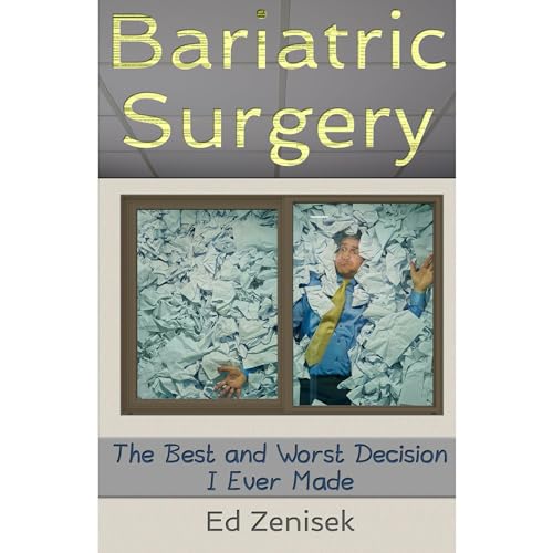 Bariatric Surgery: The Best and Worst Decision I Ever Made by Ed Zenisek episode artwork