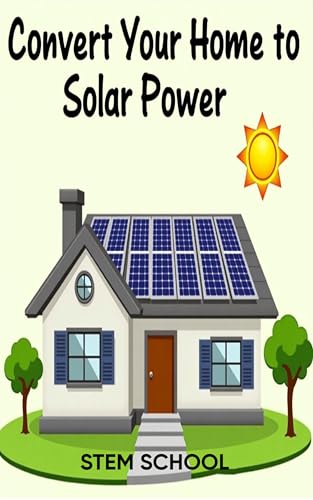 Convert Your Home to Solar Power: A Step-by-Step Guide to Energy Freedom (Survive & Build: DIY Construction for Modern Self-Reliance) (English Edition)