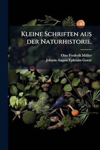 Kleine Schriften aus der Naturhistorie. (German Edition)