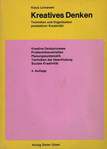 Kreatives Denken. Techniken und Orgnaisation produktiver Kreativität. Kreative Denkprozesse, Problemlöseverhalten, Planungssystematik, Techniken der Ideenfindung, soziale Kreativität