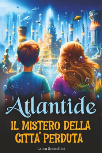 Atlantide: Il mistero della città perduta. Libro di avventura e mistero per bambini e ragazzi di 8-12 anni