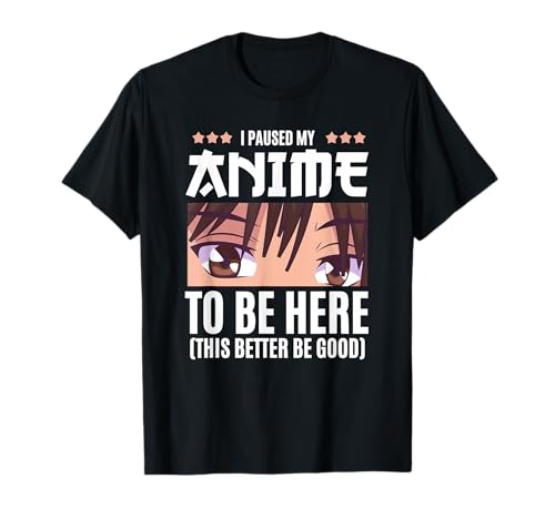 Humorous Anime Manga "Paused My Anime To Be Here" Tee