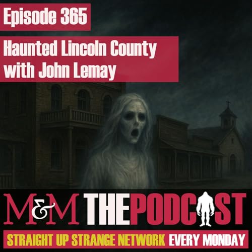 Mysteries and Monsters: Episode 365 Haunted Lincoln County with John Lemay Podcast Por arte de portada