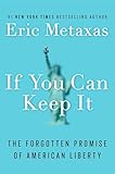 If You Can Keep It: The Forgotten Promise of American Liberty