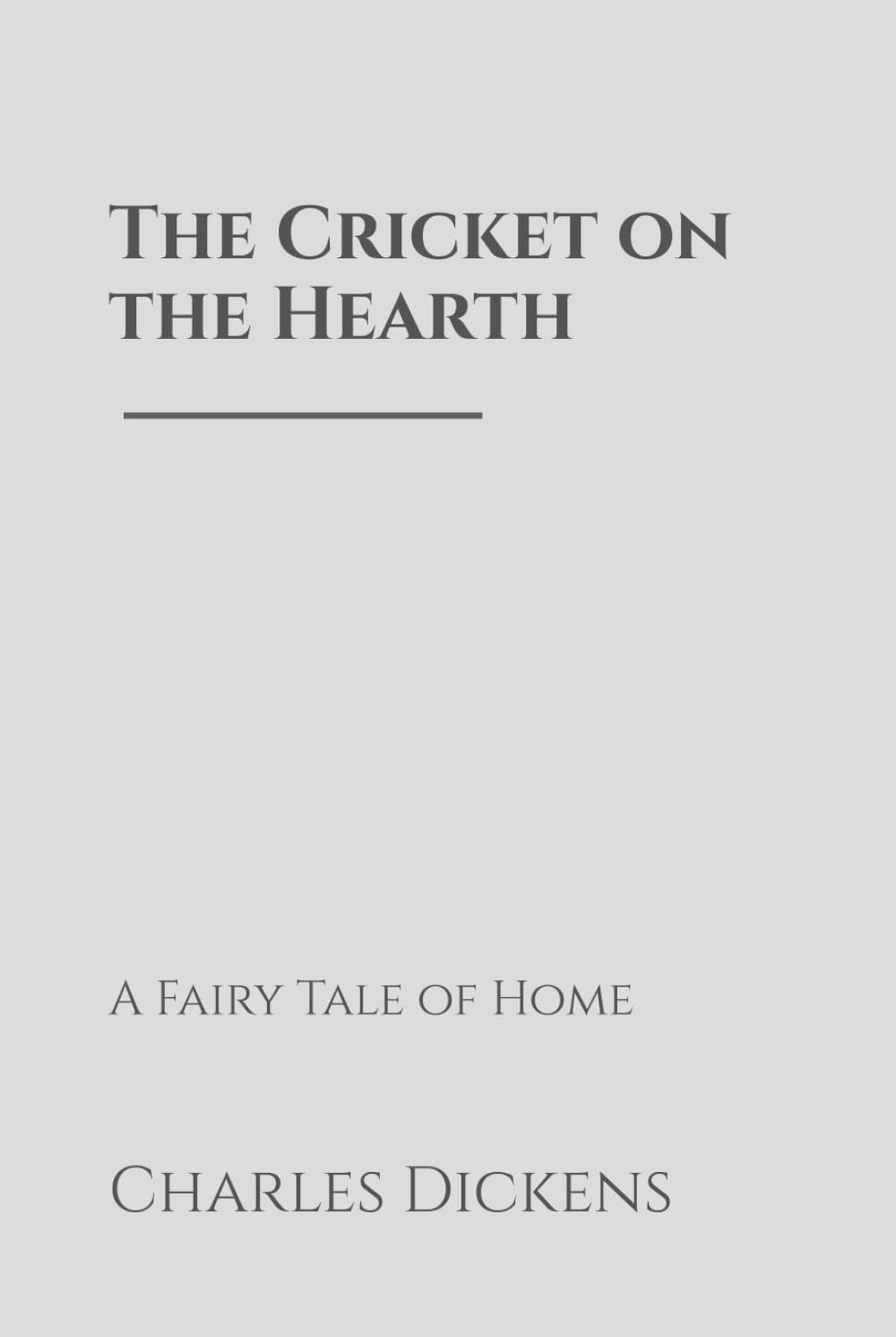 The Cricket on the Hearth: A Fairy Tale of Home