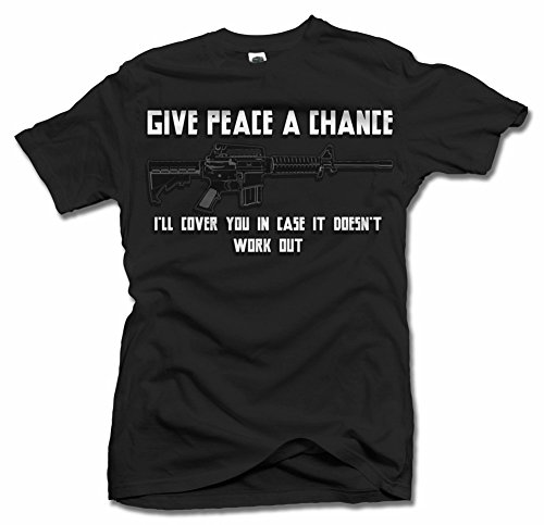 GIVE Peace A Chance I'll Cover You in CASE IT Doesn't Gun T-Shirt Men's Tee (6.1oz)