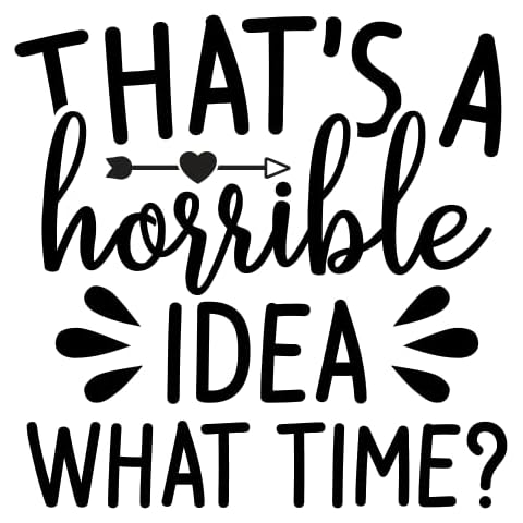 SEC Apparel Funny Iron On Transfers Patches Decal Vinyl for t Shirts Fabric Clothing - That’s a Horrible Idea What Time? Cover