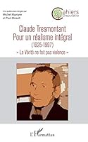 Claude Tresmontant: Pour un réalisme intégral (1925-1997) La Vérité ne fait pas violence"" (Cahiers Disputatio) (French Edition) 2343199035 Book Cover