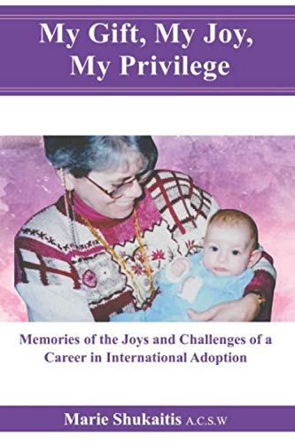 My Gift, My Joy, My Privilege: Memoirs of the Joys and Challenges of a Career in International Adoption