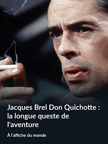 Jacques Brel Don Quichotte : la longue queste de l'aventure (À l'affiche du monde)