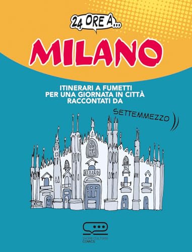 24 Ore A... Milano. Itinerari A Fumetti Per Una Giornata In Città