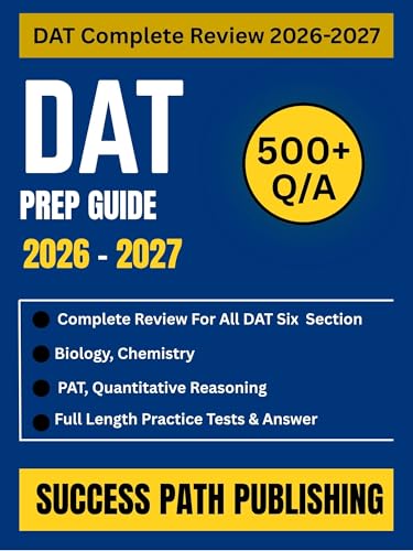 DAT PREP GUIDE 2026 - 2027: Complete Review for All Six DAT Sections Including Biology, Chemistry, PAT, and Quantitative Reasoning with Full-Length ... ... (THE EXAM BLUEPRINT COLLECTIONS Book 16)