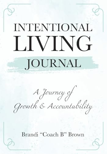 Intentional Living Journal: A Journey of Growth and Accountability
