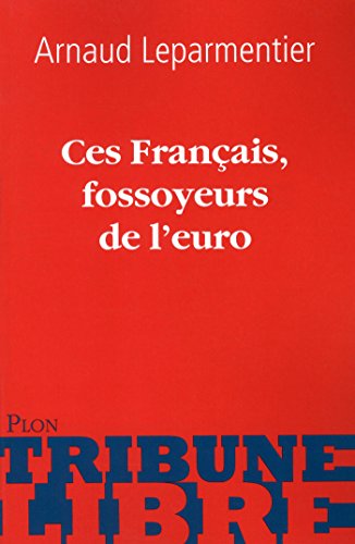 Télécharger Ces Français, fossoyeurs de l'euro (Tribune libre) PDF