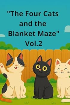 "The Four Cats and the Blanket Maze" Vol.2: A Funny Cat Adventure Book for Kids Ages 6–10 - Magical Bedtime Story with Talking Cats, Friendship, and Mystery (The Four Brave Cats)