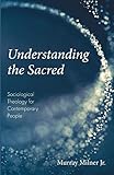Understanding the Sacred: Sociological Theology for Contemporary People