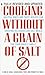 Cooking Without a Grain of Salt