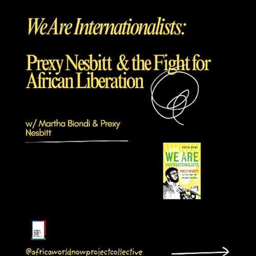 We Are Internationalists: Prexy Nesbitt & the fight for African Liberation w/ Martha Biondi & Prexy Nesbitt
