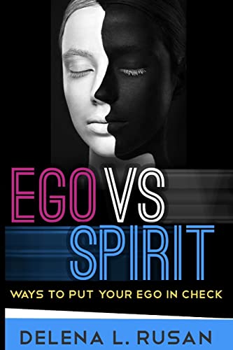 Ego Vs Spirit: Ways To Put Your Ego In Check