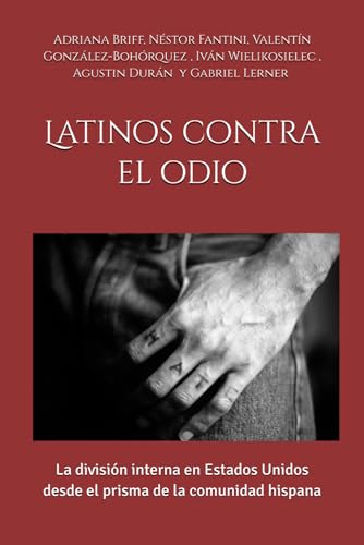 Latinos contra el odio: La división interna en Estados Unidos desde el prisma de la comunidad hispana (Hispanic L.A. presenta: Latinos contra el odio) (Spanish Edition)