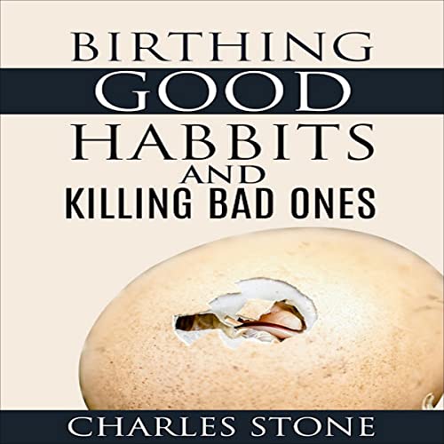 Birthing Good Habits and Killing Bad Ones by Charles Stone episode artwork