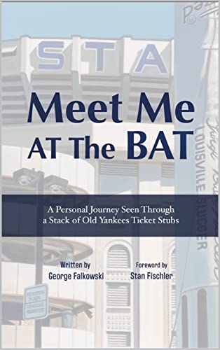 Meet Me At The Bat: A Personal Journey Seen Through A Stack of Old Yankees Ticket Stubs