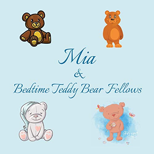 Mia & Bedtime Teddy Bear Fellows: Short Goodnight Story for Toddlers - 5 Minute Good Night Stories to Read - Personalized Baby Books with Your Child's ... Books Ages 1-3 (Personalized Books for Kids)