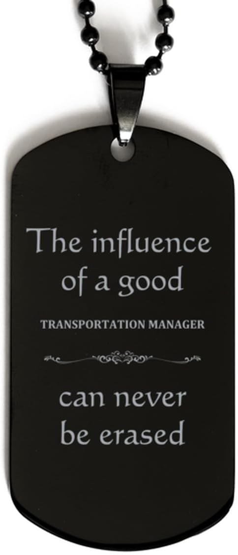 Transportation Manager Black Dog Tag - The Influence of a Good Manager Engraved Inspirational Gifts for Graduation, Veterans Day, and Christmas