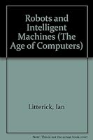 Robots and Intelligent Machines (The Age of Computers) 0850782619 Book Cover