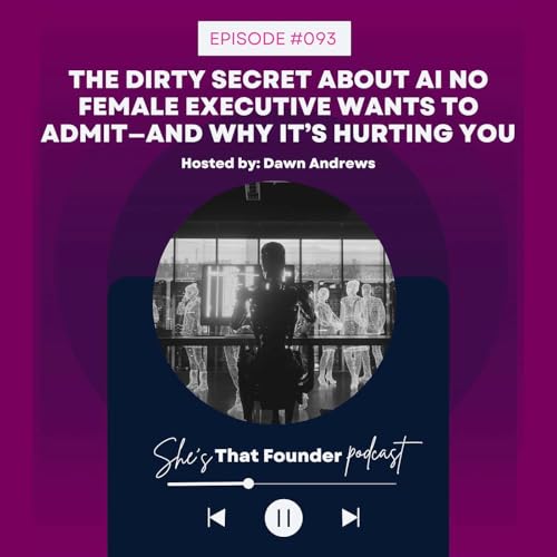 093 | The Dirty Secret About AI No Female Executive Wants To Admit—And Why It’s Hurting You