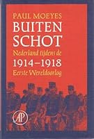 Buiten schot: Nederland tijdens de Eerste Wereldoorlog 1914-1918 9029530839 Book Cover