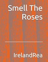 Smell The Roses by IrelandRea B0DBF3CH7K Book Cover