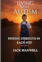 Living with Autism: Finding Strength in Every Step B0G4MTQGMZ Book Cover