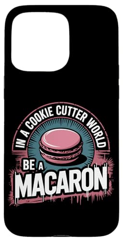 uIn A Cookie Cutter World Be A Macaronv킢XC[cfUC X}zP[X iPhone 15 Pro Max p