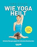  Wie Yoga heilt: Einfache Übungen gegen 50 verbreitete Beschwerden